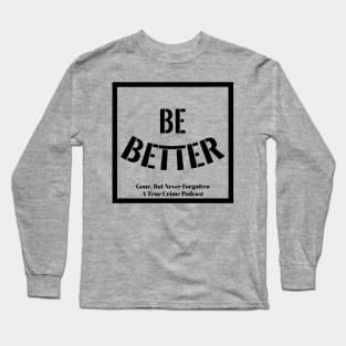GBNF - Be Better Long Sleeve T-Shirt